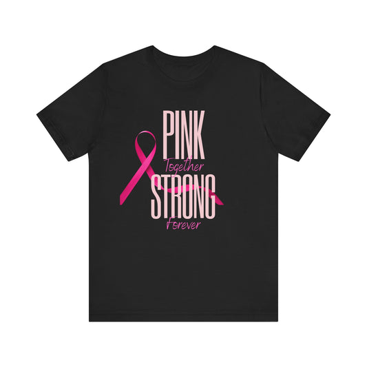 Pink Together, Strong Forever Tee