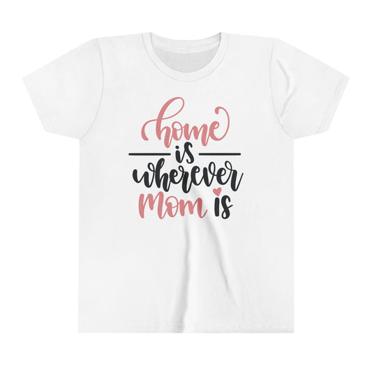 Youth Home Is Wherever Mom is Tee