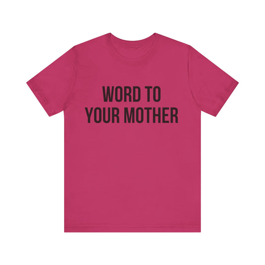 Word to your Mother Tee