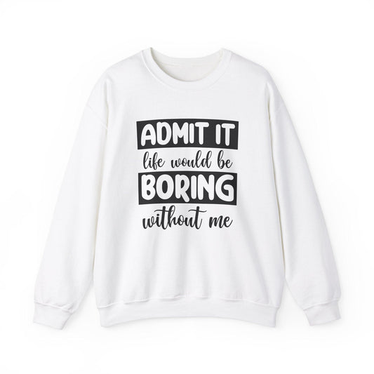 Life Would be Boring Without me Crew - LQ Boutique
