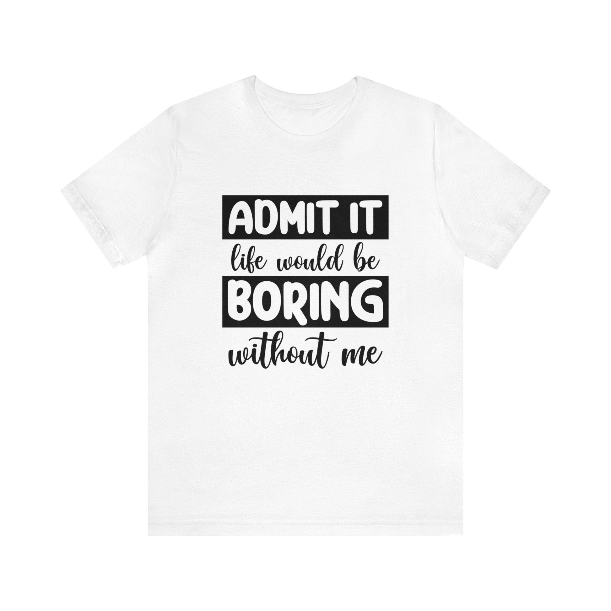 Life Would be Boring Without me Tee - LQ Boutique