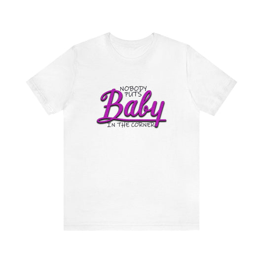 Nobody Puts Baby in the Corner Tee - LQ Boutique
