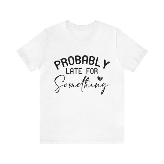 Probably Late to Something Tee - LQ Boutique